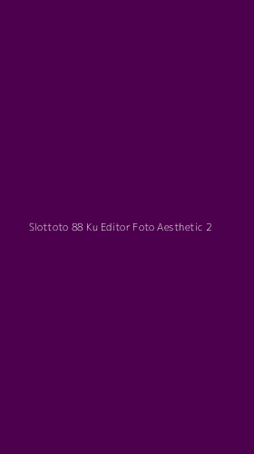 Tampilan Antarmuka Aplikasi Slottoto 88 Ku Editor Foto Aesthetic - 2