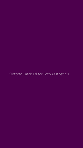 Tampilan Antarmuka Aplikasi Slottoto Batak Editor Foto Aesthetic - 1