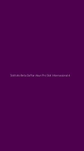 Tampilan Antarmuka Aplikasi Slottoto Beta Daftar Akun Pro Slot Internasional - 4
