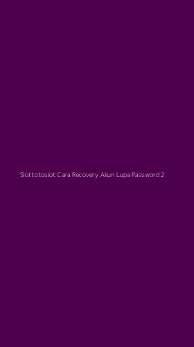 Tampilan Antarmuka Aplikasi Slottotoslot Cara Recovery Akun Lupa Password - 2