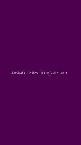 Tampilan Antarmuka Aplikasi Slotviral88 Aplikasi Editing Video Pro - 3