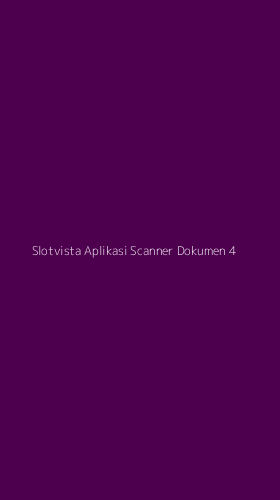Tampilan Antarmuka Aplikasi Slotvista Aplikasi Scanner Dokumen - 4
