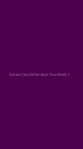 Tampilan Antarmuka Aplikasi Slotwin Cara Daftar Akun Situs Resmi - 1