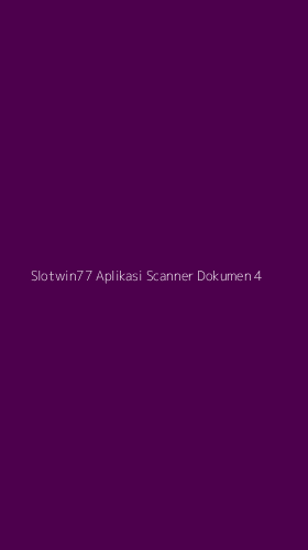 Tampilan Antarmuka Aplikasi Slotwin77 Aplikasi Scanner Dokumen - 4