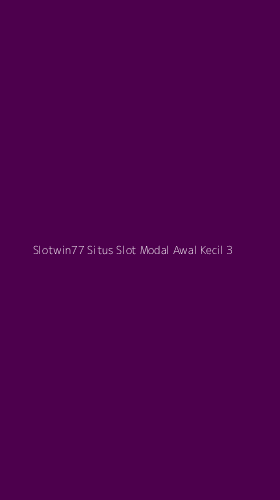 Tampilan Antarmuka Aplikasi Slotwin77 Situs Slot Modal Awal Kecil - 3