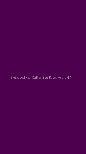 Tampilan Antarmuka Aplikasi Slotxo Aplikasi Daftar Slot Resmi Android - 1