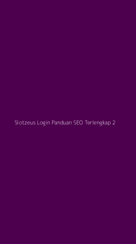 Tampilan Antarmuka Aplikasi Slotzeus Login Panduan Seo Terlengkap - 2