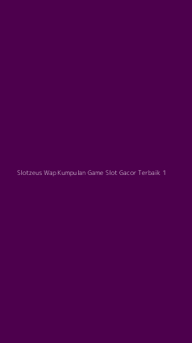 Tampilan Antarmuka Aplikasi Slotzeus Wap Kumpulan Game Slot Gacor Terbaik - 1