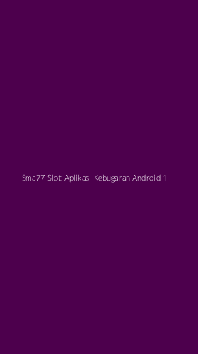 Tampilan Antarmuka Aplikasi Sma77 Slot Aplikasi Kebugaran Android - 1