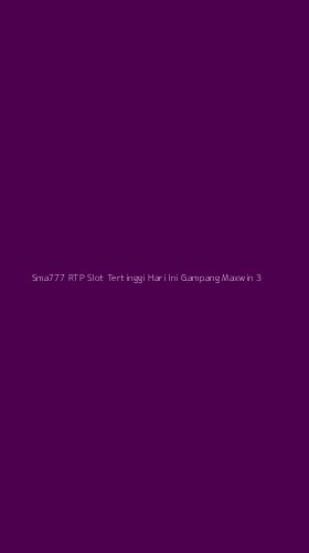 Tampilan Antarmuka Aplikasi Sma777 Rtp Slot Tertinggi Hari Ini Gampang Maxwin - 3