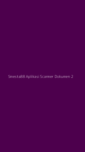 Tampilan Antarmuka Aplikasi Smesta88 Aplikasi Scanner Dokumen - 2