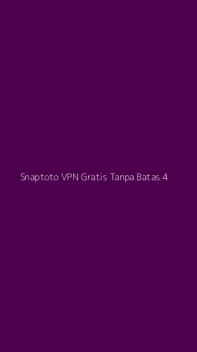 Tampilan Antarmuka Aplikasi Snaptoto Vpn Gratis Tanpa Batas - 4