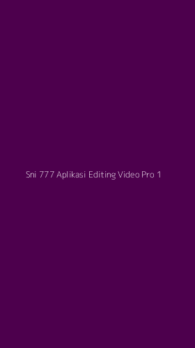 Tampilan Antarmuka Aplikasi Sni 777 Aplikasi Editing Video Pro - 1