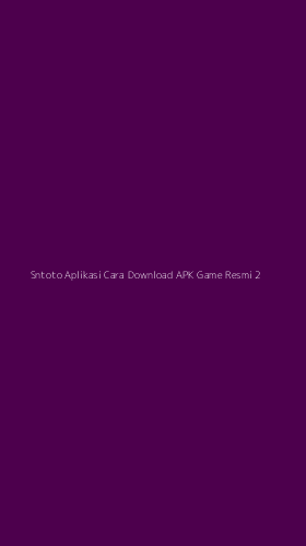 Tampilan Antarmuka Aplikasi Sntoto Aplikasi Cara Download Apk Game Resmi - 2