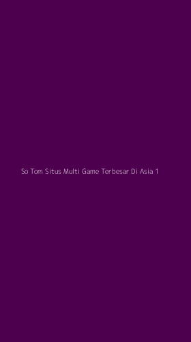 Tampilan Antarmuka Aplikasi So Tom Situs Multi Game Terbesar Di Asia - 1