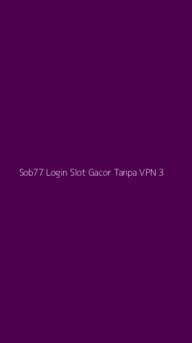Tampilan Antarmuka Aplikasi Sob77 Login Slot Gacor Tanpa Vpn - 3