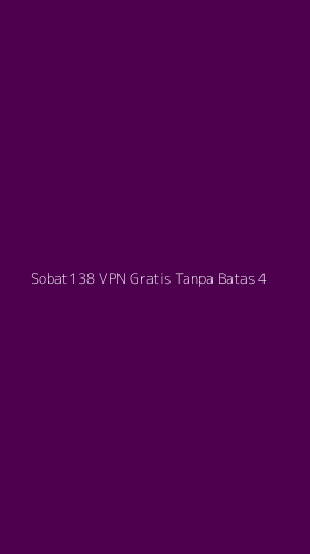 Tampilan Antarmuka Aplikasi Sobat138 Vpn Gratis Tanpa Batas - 4