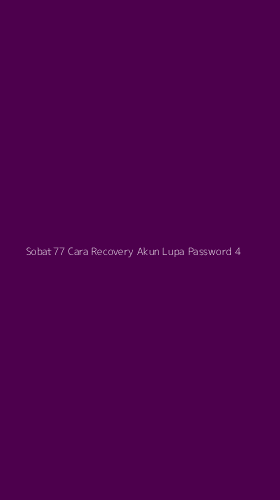 Tampilan Antarmuka Aplikasi Sobat77 Cara Recovery Akun Lupa Password - 4
