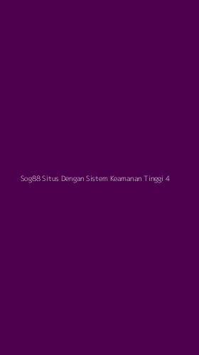 Tampilan Antarmuka Aplikasi Sog88 Situs Dengan Sistem Keamanan Tinggi - 4