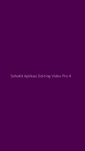 Tampilan Antarmuka Aplikasi Soho4d Aplikasi Editing Video Pro - 4