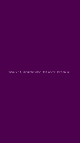 Tampilan Antarmuka Aplikasi Soho777 Kumpulan Game Slot Gacor Terbaik - 4