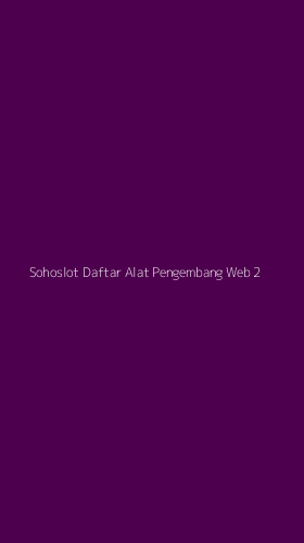 Tampilan Antarmuka Aplikasi Sohoslot Daftar Alat Pengembang Web - 2