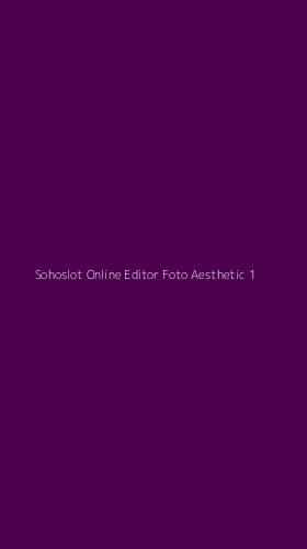 Tampilan Antarmuka Aplikasi Sohoslot Online Editor Foto Aesthetic - 1