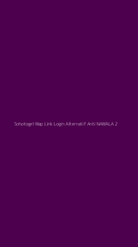 Tampilan Antarmuka Aplikasi Sohotogel Wap Link Login Alternatif Anti Nawala - 2