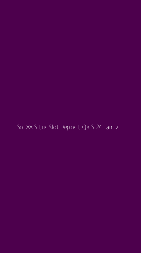 Tampilan Antarmuka Aplikasi Sol 88 Situs Slot Deposit Qris 24 Jam - 2
