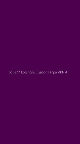 Tampilan Antarmuka Aplikasi Solis77 Login Slot Gacor Tanpa Vpn - 4