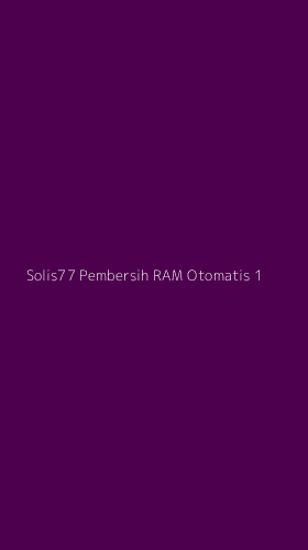 Tampilan Antarmuka Aplikasi Solis77 Pembersih Ram Otomatis - 1