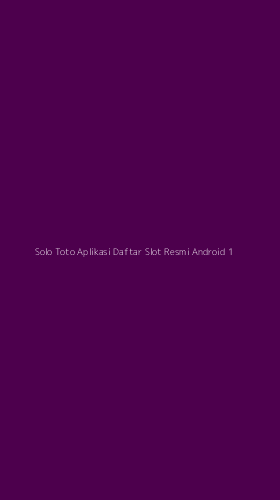 Tampilan Antarmuka Aplikasi Solo Toto Aplikasi Daftar Slot Resmi Android - 1