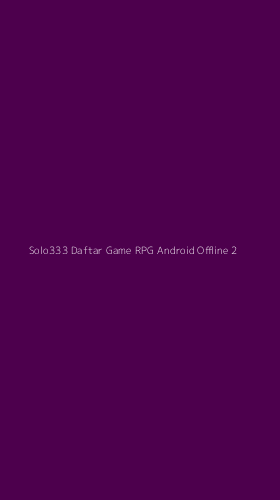 Tampilan Antarmuka Aplikasi Solo333 Daftar Game Rpg Android Offline - 2