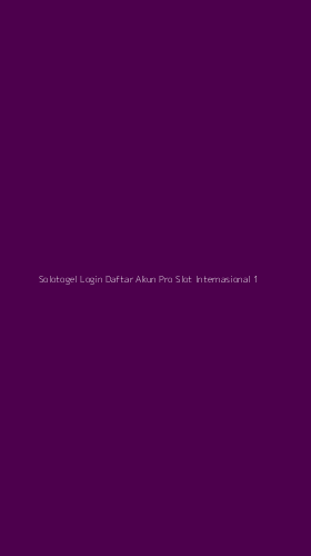Tampilan Antarmuka Aplikasi Solotogel Login Daftar Akun Pro Slot Internasional - 1
