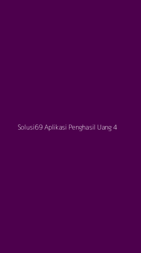 Tampilan Antarmuka Aplikasi Solusi69 Aplikasi Penghasil Uang - 4