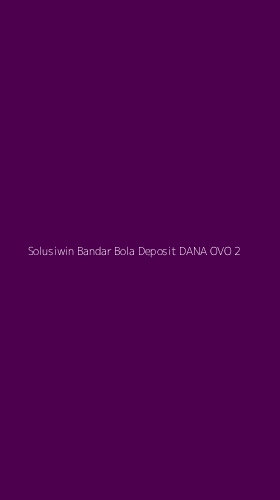 Tampilan Antarmuka Aplikasi Solusiwin Bandar Bola Deposit Dana Ovo - 2