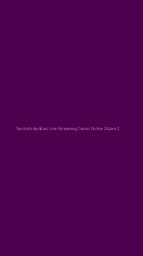Tampilan Antarmuka Aplikasi Sonitoto Aplikasi Live Streaming Casino Online 24jam - 2