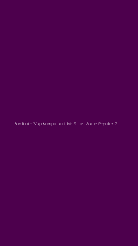 Tampilan Antarmuka Aplikasi Sonitoto Wap Kumpulan Link Situs Game Populer - 2
