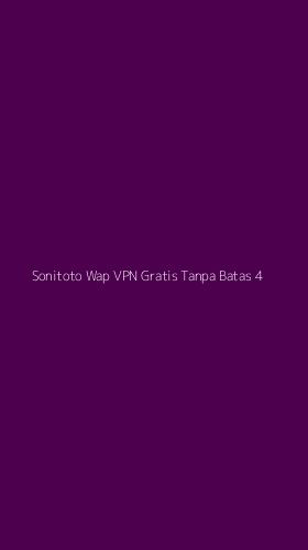 Tampilan Antarmuka Aplikasi Sonitoto Wap Vpn Gratis Tanpa Batas - 4