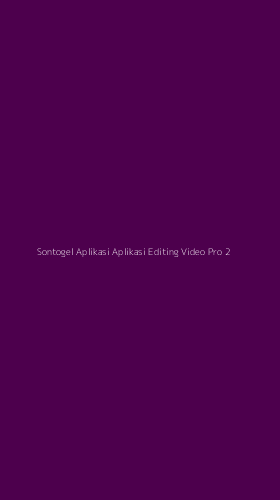 Tampilan Antarmuka Aplikasi Sontogel Aplikasi Aplikasi Editing Video Pro - 2