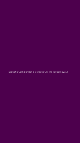 Tampilan Antarmuka Aplikasi Soptoto Com Bandar Blackjack Online Terpercaya - 2