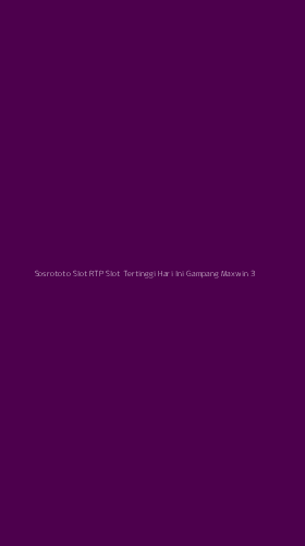Tampilan Antarmuka Aplikasi Sosrototo Slot Rtp Slot Tertinggi Hari Ini Gampang Maxwin - 3