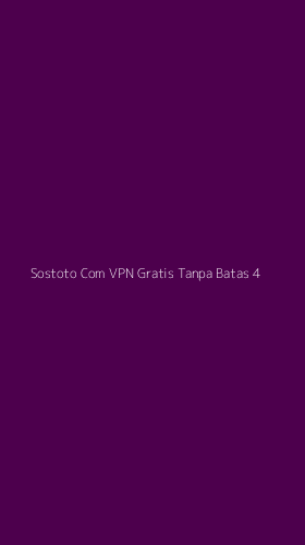 Tampilan Antarmuka Aplikasi Sostoto Com Vpn Gratis Tanpa Batas - 4