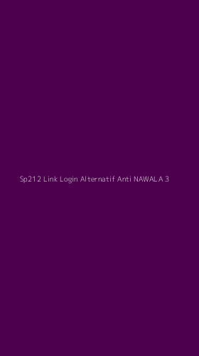 Tampilan Antarmuka Aplikasi Sp212 Link Login Alternatif Anti Nawala - 3