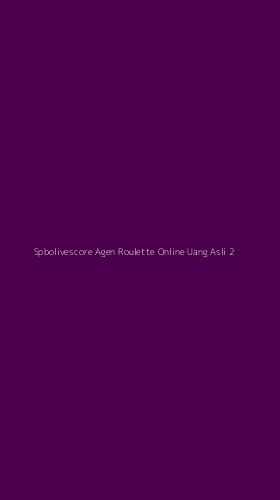Tampilan Antarmuka Aplikasi Spbolivescore Agen Roulette Online Uang Asli - 2