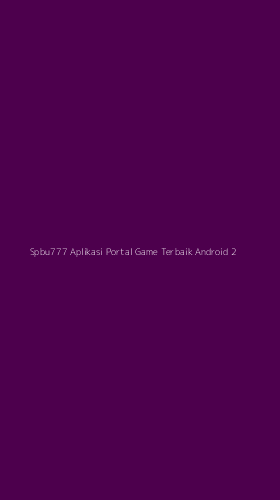 Tampilan Antarmuka Aplikasi Spbu777 Aplikasi Portal Game Terbaik Android - 2