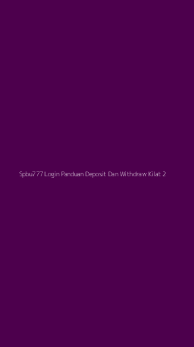 Tampilan Antarmuka Aplikasi Spbu777 Login Panduan Deposit Dan Withdraw Kilat - 2