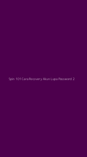 Tampilan Antarmuka Aplikasi Spin 101 Cara Recovery Akun Lupa Password - 2