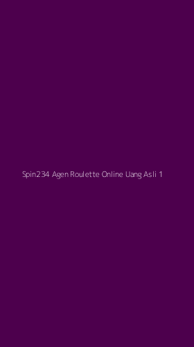 Tampilan Antarmuka Aplikasi Spin234 Agen Roulette Online Uang Asli - 1
