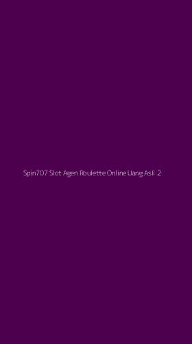 Tampilan Antarmuka Aplikasi Spin707 Slot Agen Roulette Online Uang Asli - 2